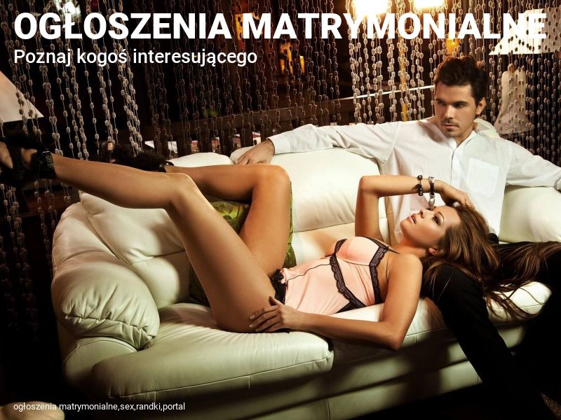 OGŁOSZENIA MATRYMONIALNE: Ktoś tu czeka na Ciebie, poznaj kogoś interesującego już dziś